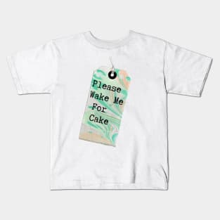 MarbledTag : Please Wake Me For Cake Kids T-Shirt